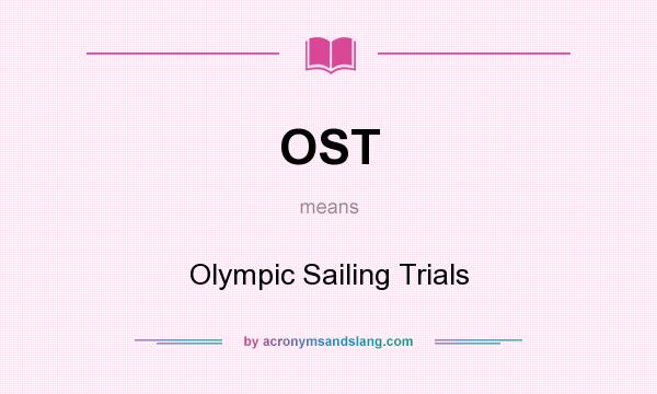 What does OST mean? It stands for Olympic Sailing Trials