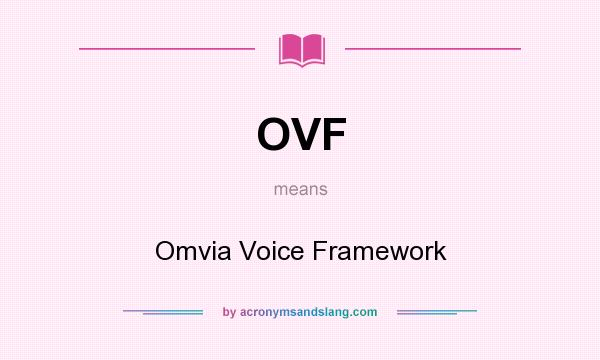 What does OVF mean? It stands for Omvia Voice Framework