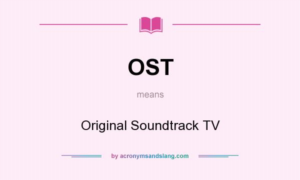 What does OST mean? It stands for Original Soundtrack TV