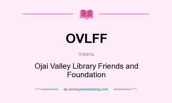 What does OVLFF mean? It stands for Ojai Valley Library Friends and Foundation
