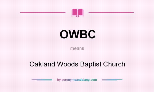 What does OWBC mean? It stands for Oakland Woods Baptist Church