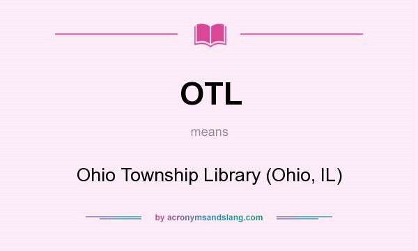 What does OTL mean? It stands for Ohio Township Library (Ohio, IL)