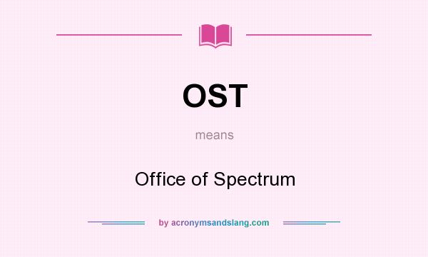 What does OST mean? It stands for Office of Spectrum