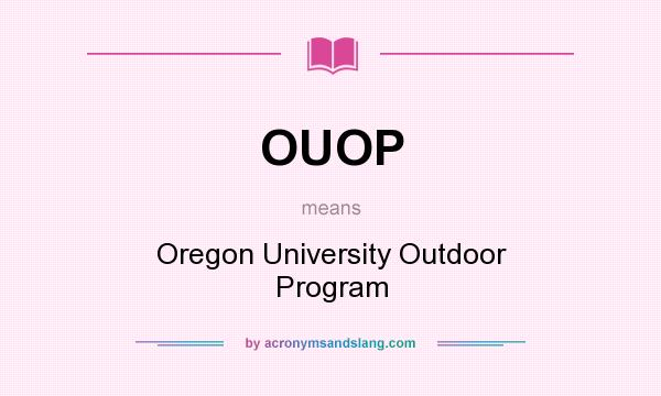 What does OUOP mean? It stands for Oregon University Outdoor Program