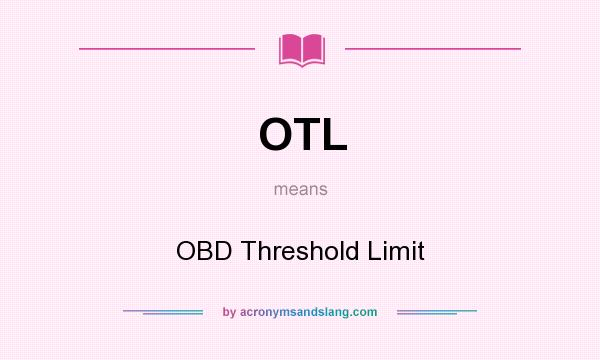 What does OTL mean? It stands for OBD Threshold Limit