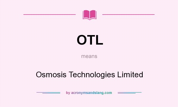 What does OTL mean? It stands for Osmosis Technologies Limited
