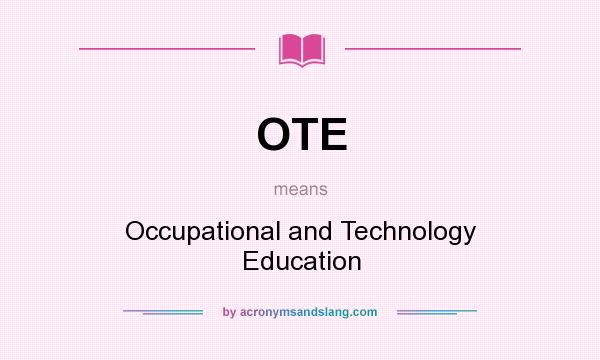 What does OTE mean? It stands for Occupational and Technology Education