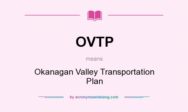 What does OVTP mean? It stands for Okanagan Valley Transportation Plan