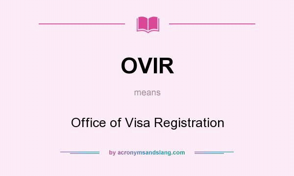 What does OVIR mean? It stands for Office of Visa Registration