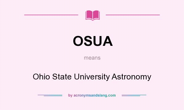 What does OSUA mean? It stands for Ohio State University Astronomy