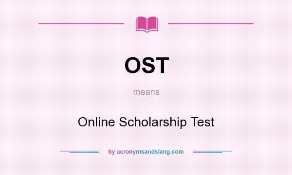 What does OST mean? It stands for Online Scholarship Test