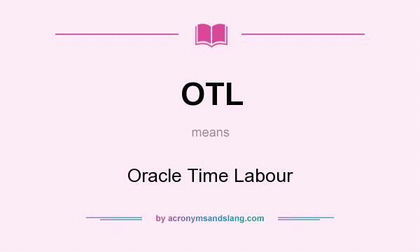 What does OTL mean? It stands for Oracle Time Labour