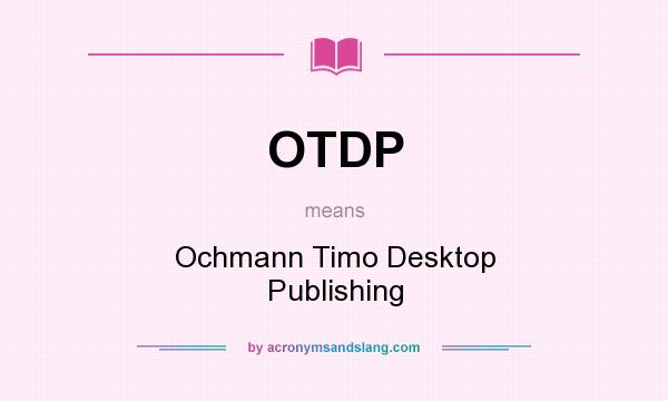 What does OTDP mean? It stands for Ochmann Timo Desktop Publishing