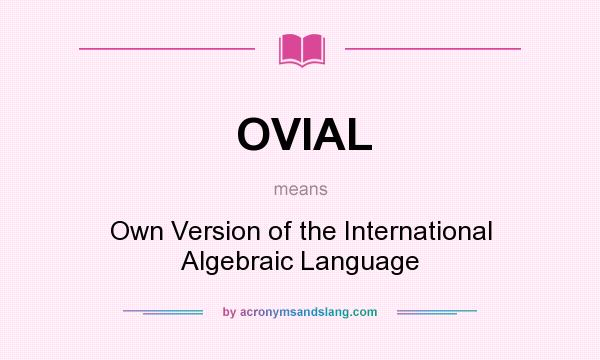What does OVIAL mean? It stands for Own Version of the International Algebraic Language