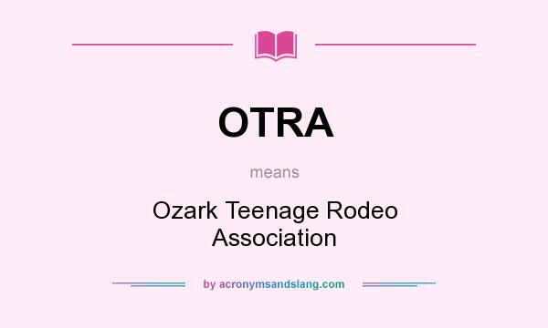 What does OTRA mean? It stands for Ozark Teenage Rodeo Association