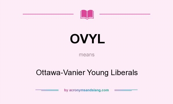 What does OVYL mean? It stands for Ottawa-Vanier Young Liberals