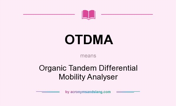 What does OTDMA mean? It stands for Organic Tandem Differential Mobility Analyser