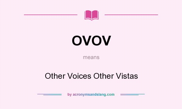 What does OVOV mean? It stands for Other Voices Other Vistas