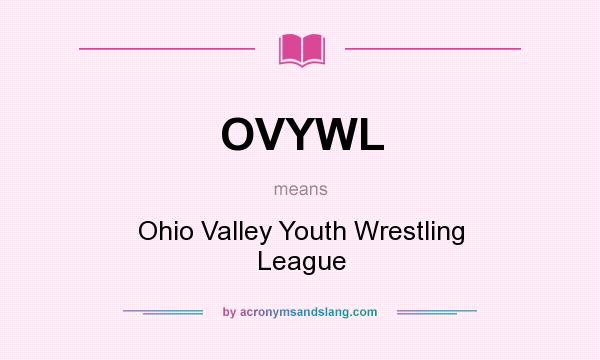 What does OVYWL mean? It stands for Ohio Valley Youth Wrestling League