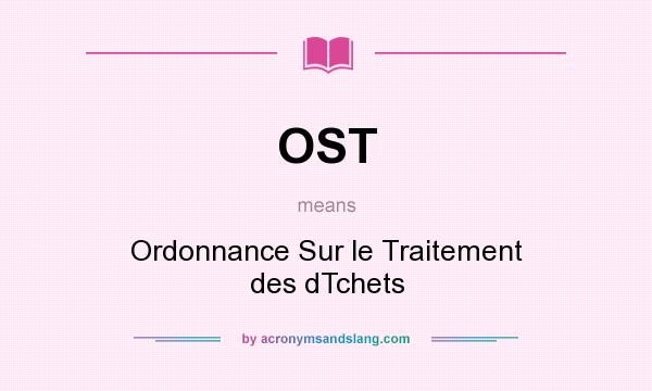 What does OST mean? It stands for Ordonnance Sur le Traitement des dTchets