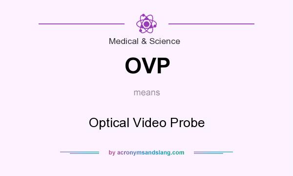 What does OVP mean? It stands for Optical Video Probe