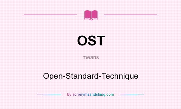 What does OST mean? It stands for Open-Standard-Technique
