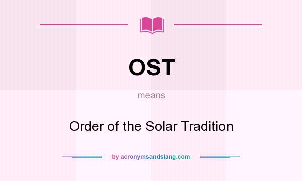 What does OST mean? It stands for Order of the Solar Tradition