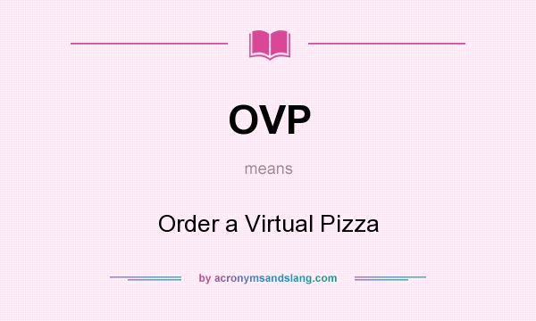 What does OVP mean? It stands for Order a Virtual Pizza