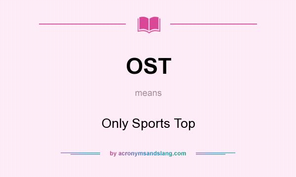 What does OST mean? It stands for Only Sports Top