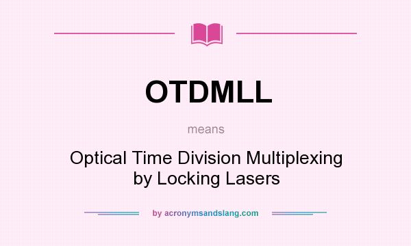 What does OTDMLL mean? It stands for Optical Time Division Multiplexing by Locking Lasers