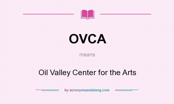 What does OVCA mean? It stands for Oil Valley Center for the Arts