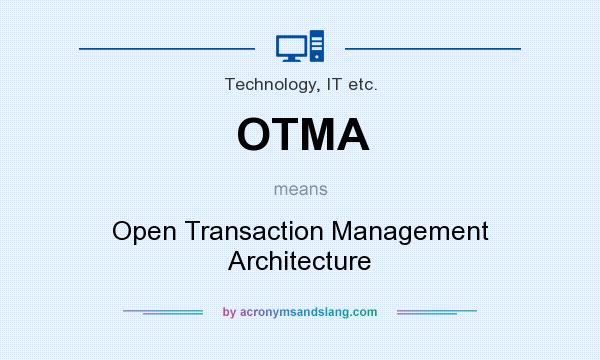 What does OTMA mean? It stands for Open Transaction Management Architecture