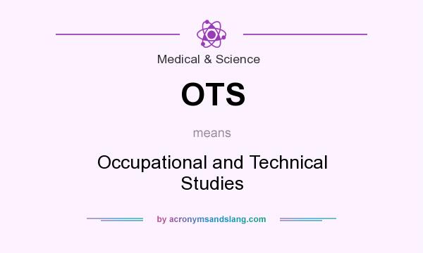 What does OTS mean? It stands for Occupational and Technical Studies