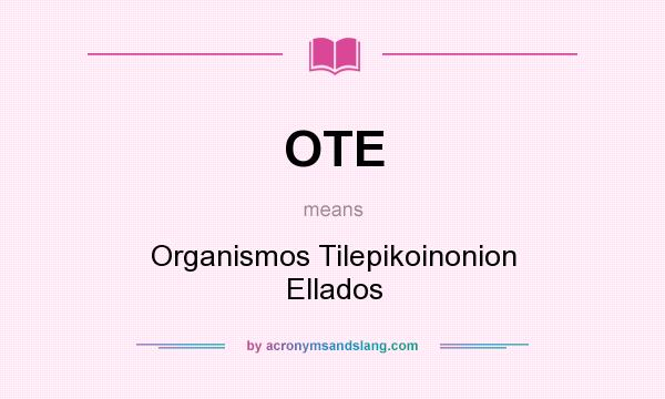 What does OTE mean? It stands for Organismos Tilepikoinonion Ellados