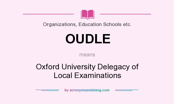 What does OUDLE mean? It stands for Oxford University Delegacy of Local Examinations
