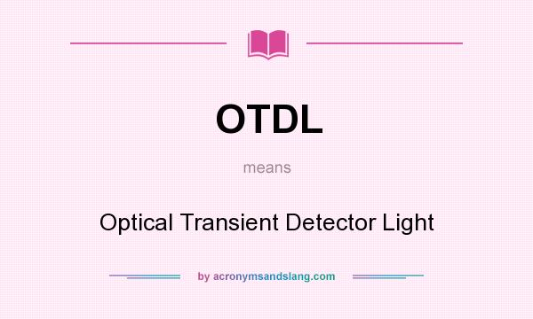What does OTDL mean? It stands for Optical Transient Detector Light
