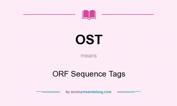 What does OST mean? It stands for ORF Sequence Tags