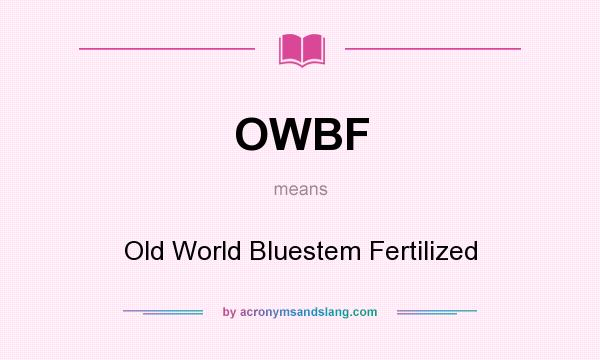 What does OWBF mean? It stands for Old World Bluestem Fertilized