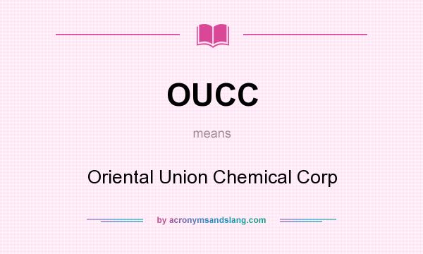 What does OUCC mean? It stands for Oriental Union Chemical Corp