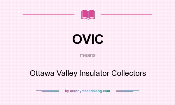 What does OVIC mean? It stands for Ottawa Valley Insulator Collectors