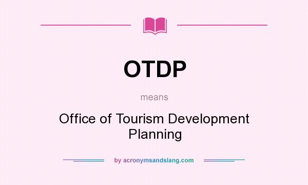 What does OTDP mean? It stands for Office of Tourism Development Planning