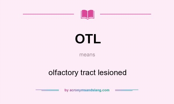 What does OTL mean? It stands for olfactory tract lesioned