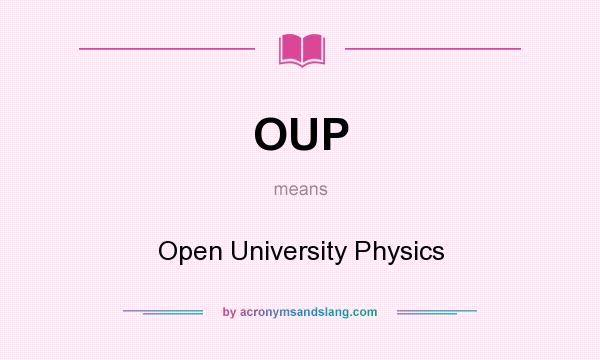 What does OUP mean? It stands for Open University Physics
