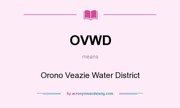 What does OVWD mean? It stands for Orono Veazie Water District
