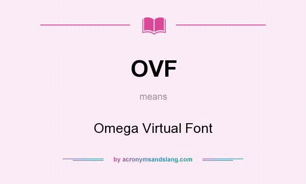 What does OVF mean? It stands for Omega Virtual Font