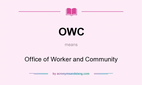 What does OWC mean? It stands for Office of Worker and Community