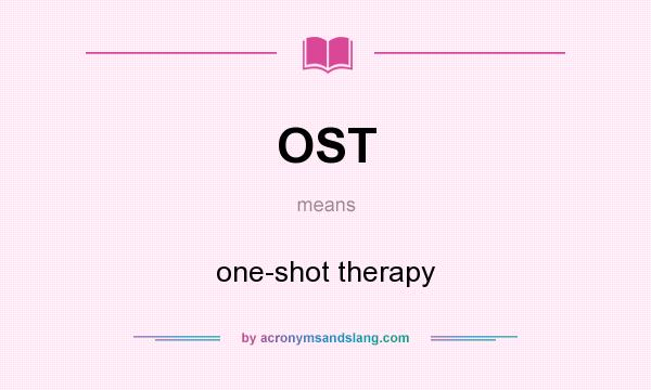 What does OST mean? It stands for one-shot therapy