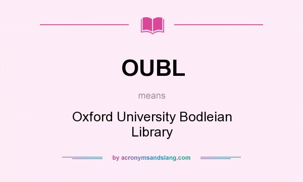 What does OUBL mean? It stands for Oxford University Bodleian Library