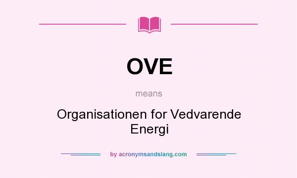 What does OVE mean? It stands for Organisationen for Vedvarende Energi