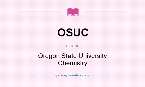 What does OSUC mean? It stands for Oregon State University Chemistry